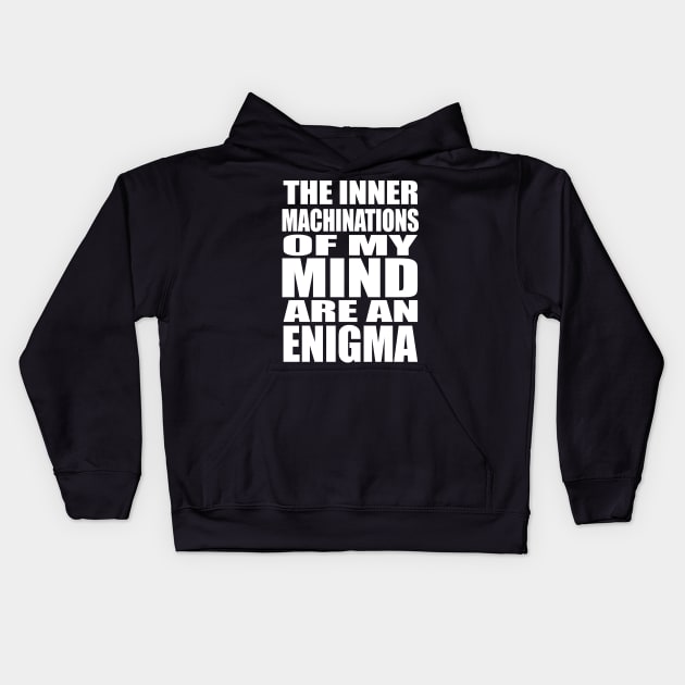 The Inner Machinations of my Mind are an Enigma Kids Hoodie by MissOstrich